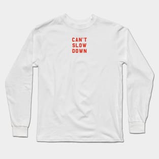 Can't Slow Down Long Sleeve T-Shirt